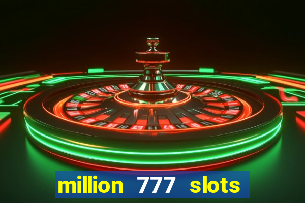 million 777 slots paga mesmo